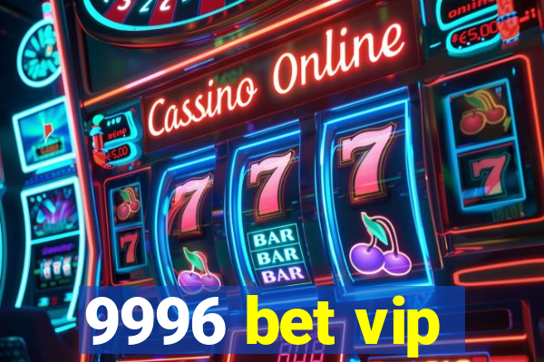 9996 bet vip